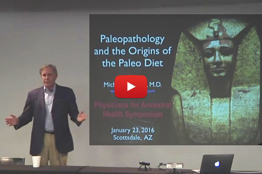 Paleopathology and the Origins of the Paleo Diet- Michael Eades, MD