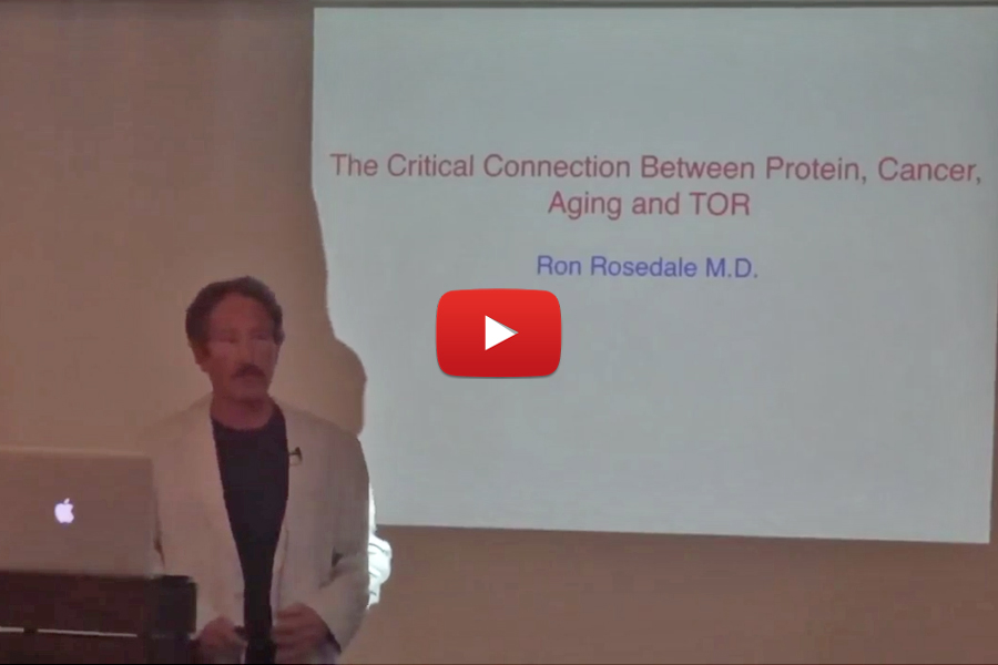 “The Intimate Connection Between Cancer, Aging, Protein, and TOR” Ron Rosedale, MD