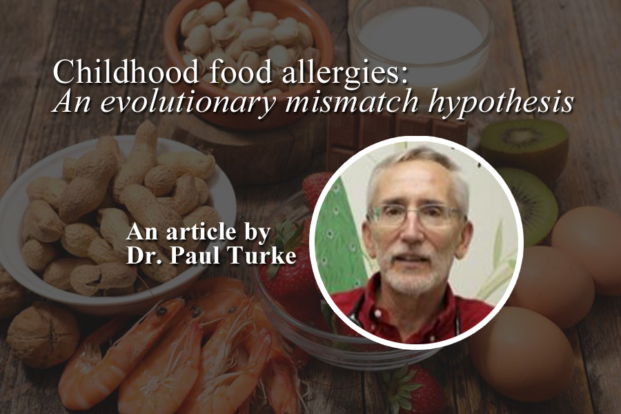 Childhood food allergies: An evolutionary mismatch hypothesis, by Dr. Paul Turke